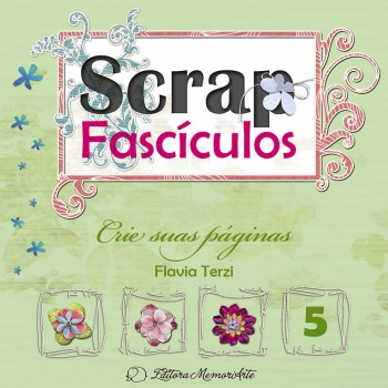 Scrap Fascículos N° 5 - Crie suas páginas - Flávia Terzi