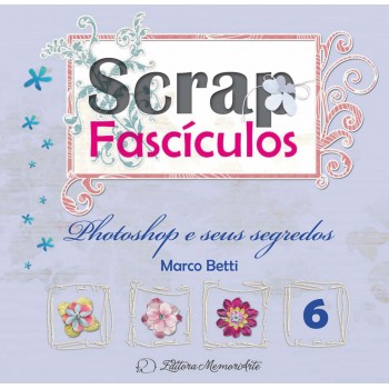 Scrap Fascículos N° 6 - Photoshop e seus segredos - Marco Betti