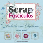 Scrap Fascículos N° 9 - Trabalhe com chipboard - Bianca Ribeiro